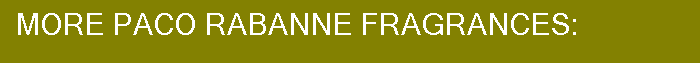 More Paco Rabanne Fragrances: 
